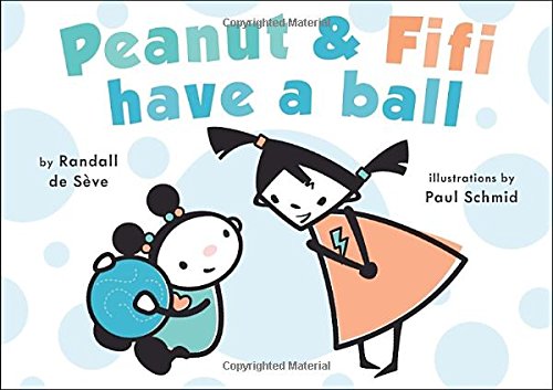 Peanut and Fifi Have a Ball by Randall de Sève