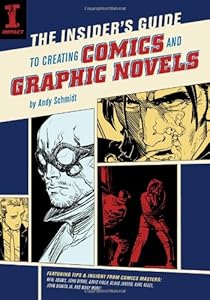 The Insider's Guide To Creating Comics And Graphic Novels by Andy Schmidt