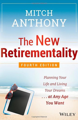 The New Retirementality: Planning Your Life and Living Your Dreams...at Any Age You Want by Mitch Anthony