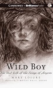 Wild Boy: The Real Life of the Savage of Aveyron
