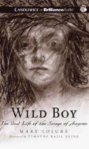 Wild Boy: The Real Life of the Savage of Aveyron by Mary Losure