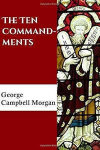 The Ten Commandments by George Campbell Morgan
