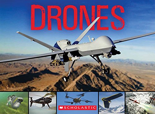 Drones: From Insect Spy Drones to Bomber Drones by Scholastic