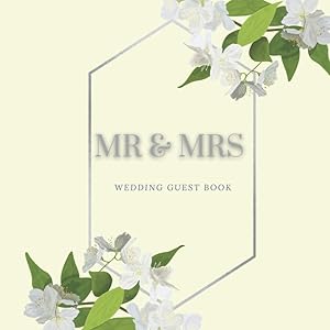 Mr & Mrs Wedding Guest Book: For Keepsake And Memorial. Silver And White Flowers by Yellow Vibes Publishing
