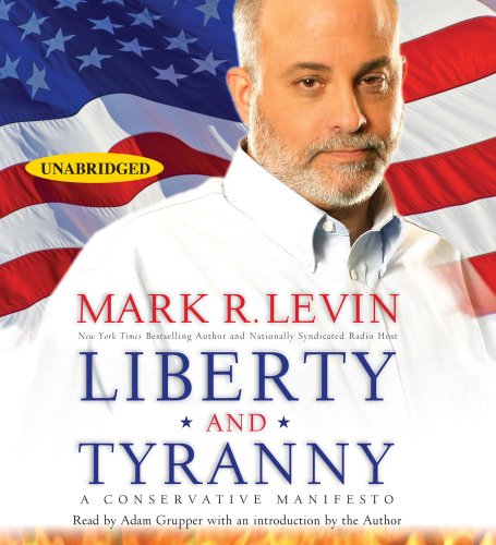 Liberty and Tyranny: A Conservative Manifesto by Mark R. Levin