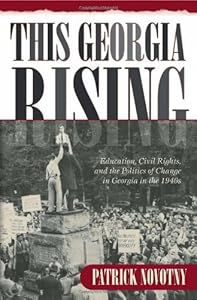 This Georgia Rising: Education, Civil Rights, and the Politics of Change in Georgia in the 1940s by Patrick Novotny