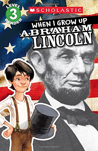 Scholastic Reader Level 3: When I Grow Up: Abraham Lincoln by Annmarie Anderson                       ,