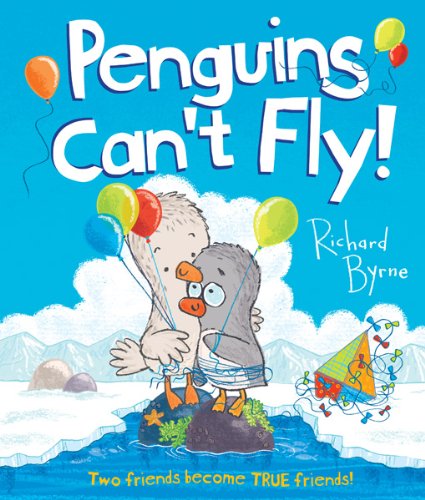 Penguins Can't Fly: Two Friends Become TRUE Friends! by Richard Byrne