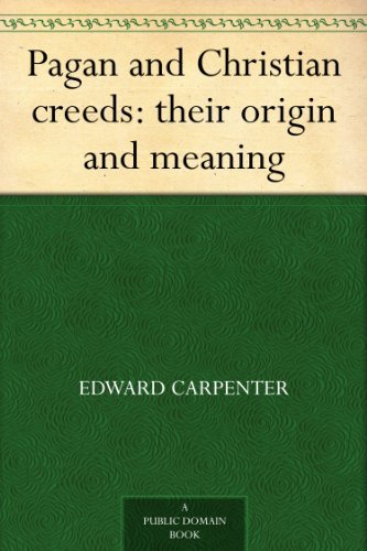 Pagan and Christian creeds: their origin and meaning by Edward Carpenter