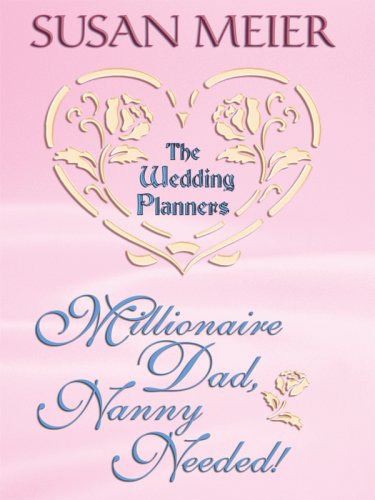 Millionaire Dad, Nanny Needed! by Susan Meier