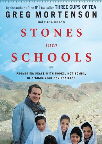Stones Into Schools: Promoting Peace with Books, Not Bombs, in Afghanistan and Pakistan by Greg Mortenson