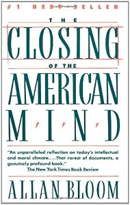 The Closing of the American Mind by Allan Bloom                       ,