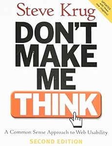Don't Make Me Think: A Common Sense Approach to Web Usability, 2nd Edition by Steve Krug