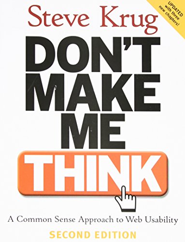 Don't Make Me Think: A Common Sense Approach to Web Usability, 2nd Edition by Steve Krug
