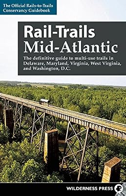 Rail-Trails Mid-Atlantic: The definitive guide to multiuse trails in Delaware, Maryland, Virginia, Washington, D.C., and West Virginia