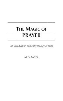 The Magic of Prayer: An Introduction to the Psychology of Faith