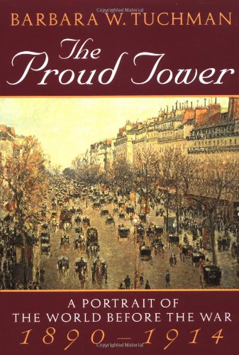 The Proud Tower: A Portrait of the World Before the War, 1890-1914 by Barbara W. Tuchman