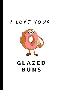 I Love Your Glazed Buns: Custom-Designed Notepad by WrittenIn WrittenOn