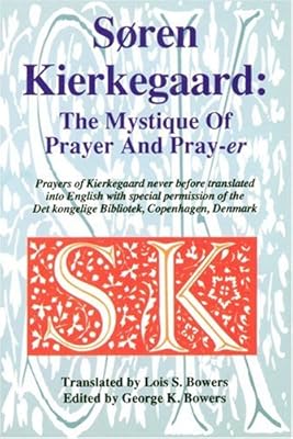 Soren Kierkegaard: The Mystique Of Prayer & Pray-er