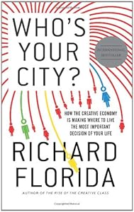 Who's Your City?: How the Creative Economy Is Making Where to Live the Most Important Decision of Your Life