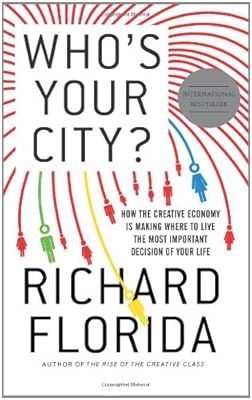Who's Your City?: How the Creative Economy Is Making Where to Live the Most Important Decision of Your Life