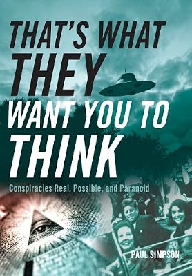 That's What They Want You to Think: Conspiracies Real, Possible, and Paranoid
