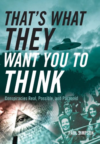 That's What They Want You to Think: Conspiracies Real, Possible, and Paranoid by Paul Simpson