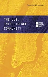 U.S. Intelligence Community, The (Opposing Viewpoints)