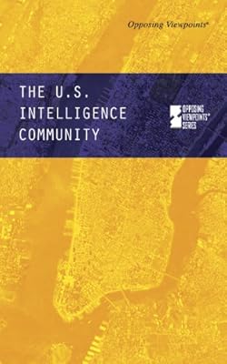 U.S. Intelligence Community, The (Opposing Viewpoints)