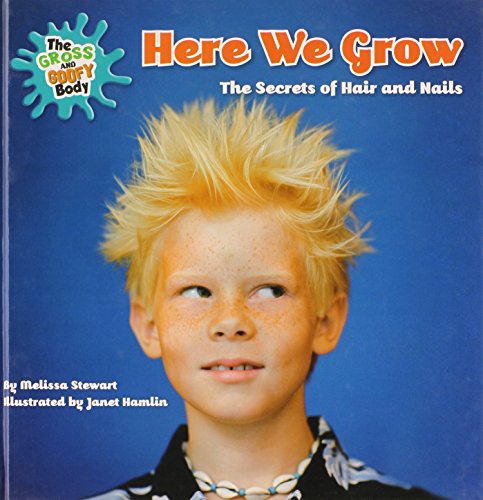 Here We Grow: The Secrets of Hair and Nails by Melissa Stewart