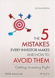 The 5 Mistakes Every Investor Makes and How to Avoid Them: Getting Investing Right by Peter Mallouk