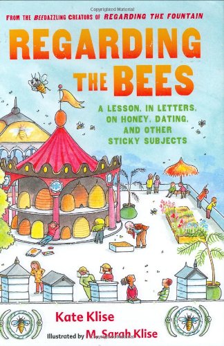 Regarding the Bees: A Lesson, in Letters, on Honey, Dating, and Other Sticky Subjects by Kate Klise