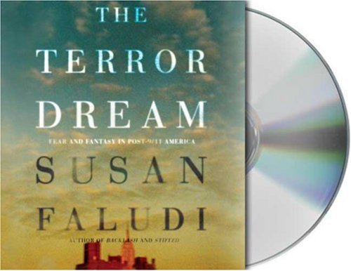 The Terror Dream: Fear and Fantasy in Post-9/11 America by Susan Faludi