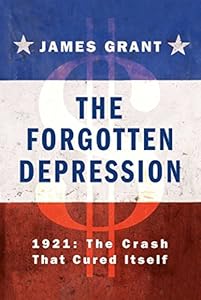 The Forgotten Depression: 1921: The Crash That Cured Itself