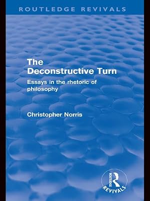 The Deconstructive Turn (Routledge Revivals): Essays in the Rhetoric of Philosophy