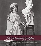 Melissa Dabakis, "A Sisterhood of Sculptors: American Artists in Nineteenth-Century Rome (Pennsylvania State UP, 2014)