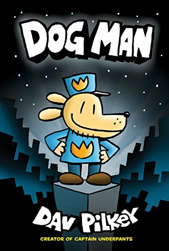 Dog Man: From the Creator of Captain Underpants by Dav Pilkey