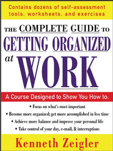 Getting Organized at Work: 24 Lessons to Set Goals, Establish Priorities, and Manage Your Time (The McGraw-Hill Professional Education Series) by Kenneth Zeigler