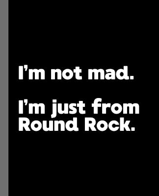 I'm not mad. I'm just from Round Rock.: A Fun Composition Book for a Native Round Rock, TX Resident and Sports Fan