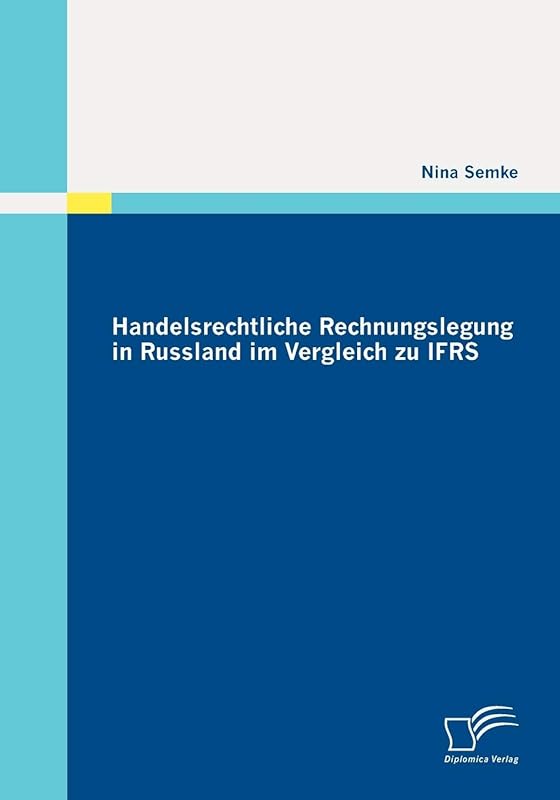 Handelsrechtliche Rechnungslegung in Russland im Vergleich zu IFRS (German Edition) by Nina Semke