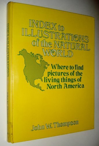 Index to illustrations of the natural world: Where to find pictures of the living things of North America by John W Thompson