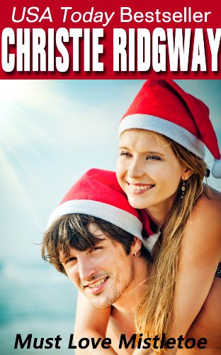 Must Love Mistletoe (Holiday Duet Book 1) by Christie Ridgway