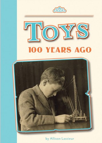 Toys 100 Years Ago by Allison Lassieur