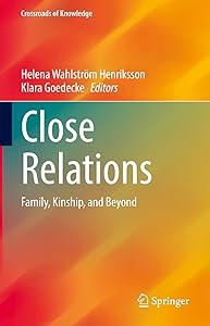 Close Relations: Family, Kinship, and Beyond (Crossroads of Knowledge) by Helena Wahlström Henriksson