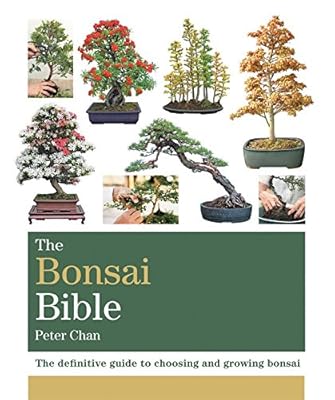 The Bonsai Bible: The definitive guide to choosing and growing bonsai