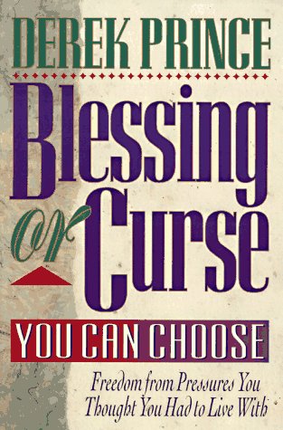 Blessing or Curse: You Can Choose by Derek Prince