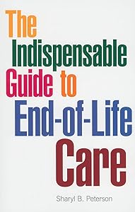 The Indispensable Guide to End-of-Life Care by Sharyl B. Peterson