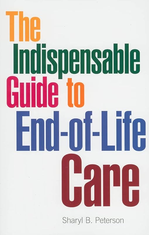 The Indispensable Guide to End-of-Life Care by Sharyl B. Peterson