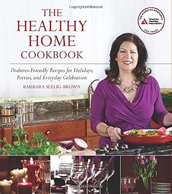 The Healthy Home Cookbook: Diabetes-friendly Recipes for Holidays, Parties, and Everyday Celebrations