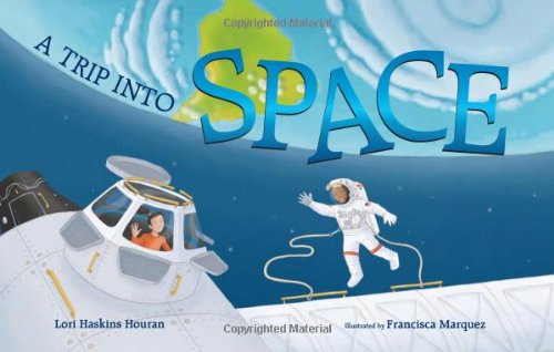 A Trip into Space: An Adventure to the International Space Station by Lori Haskins Houran